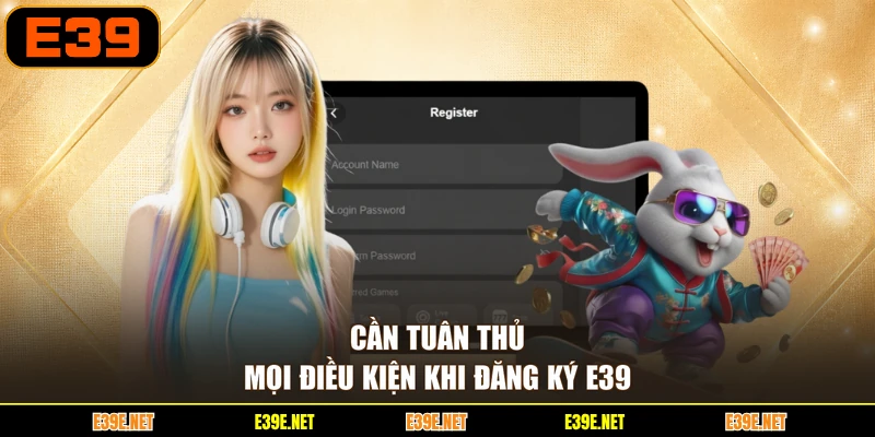 Cần tuân thủ mọi điều kiện khi đăng ký E39