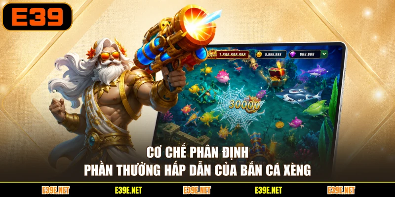Cơ chế phân định phần thưởng hấp dẫn của bắn cá xèng