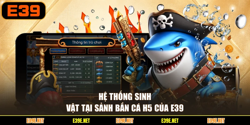 Hệ thống sinh vật tại sảnh Bắn cá H5 của E39