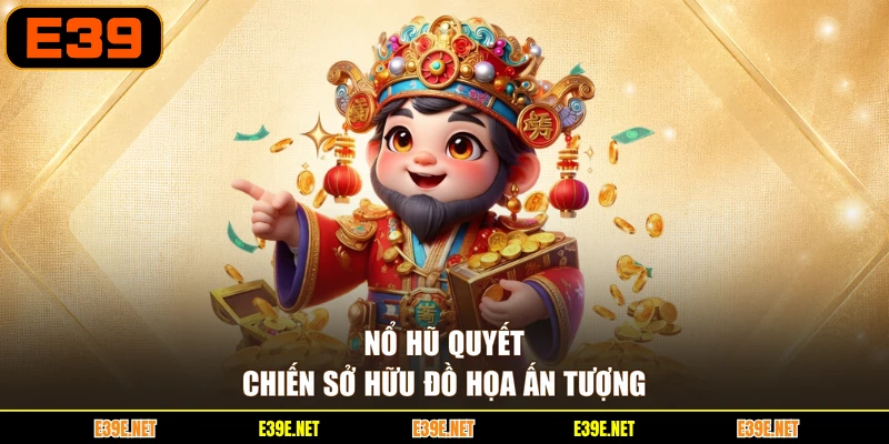 Nổ hũ quyết chiến sở hữu đồ họa ấn tượng