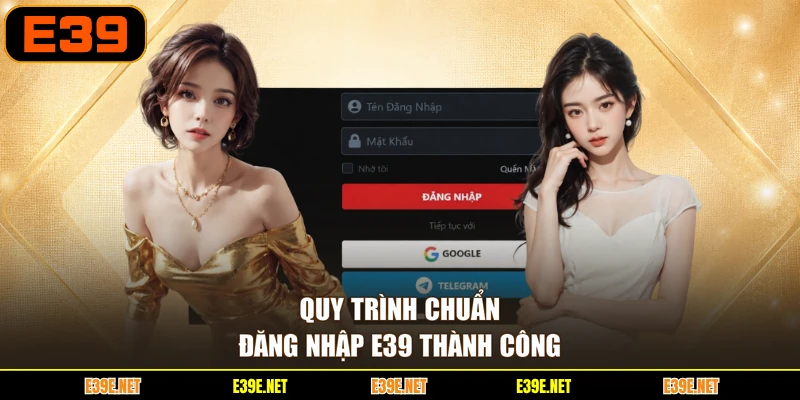 Quy trình chuẩn đăng nhập E39 thành công