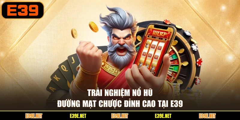 Trải nghiệm Nổ hũ Đường Mạt Chược đỉnh cao tại E39