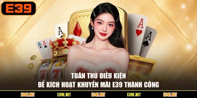 Tuân thủ điều kiện để kích hoạt khuyến mãi E39 thành công